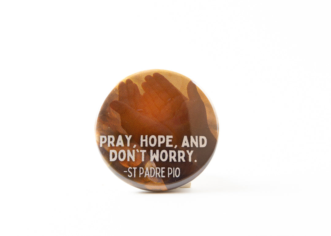 St Padre Pio Button Pray, Hope, Don't Worry